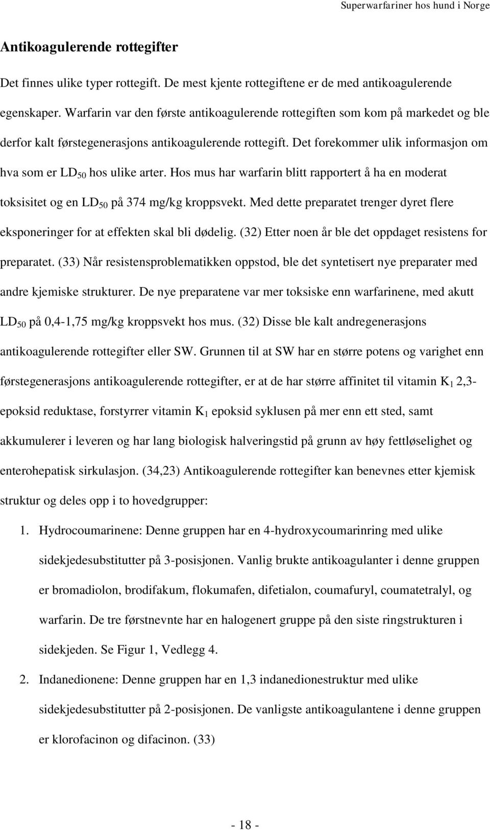 Det forekommer ulik informasjon om hva som er LD 50 hos ulike arter. Hos mus har warfarin blitt rapportert å ha en moderat toksisitet og en LD 50 på 374 mg/kg kroppsvekt.