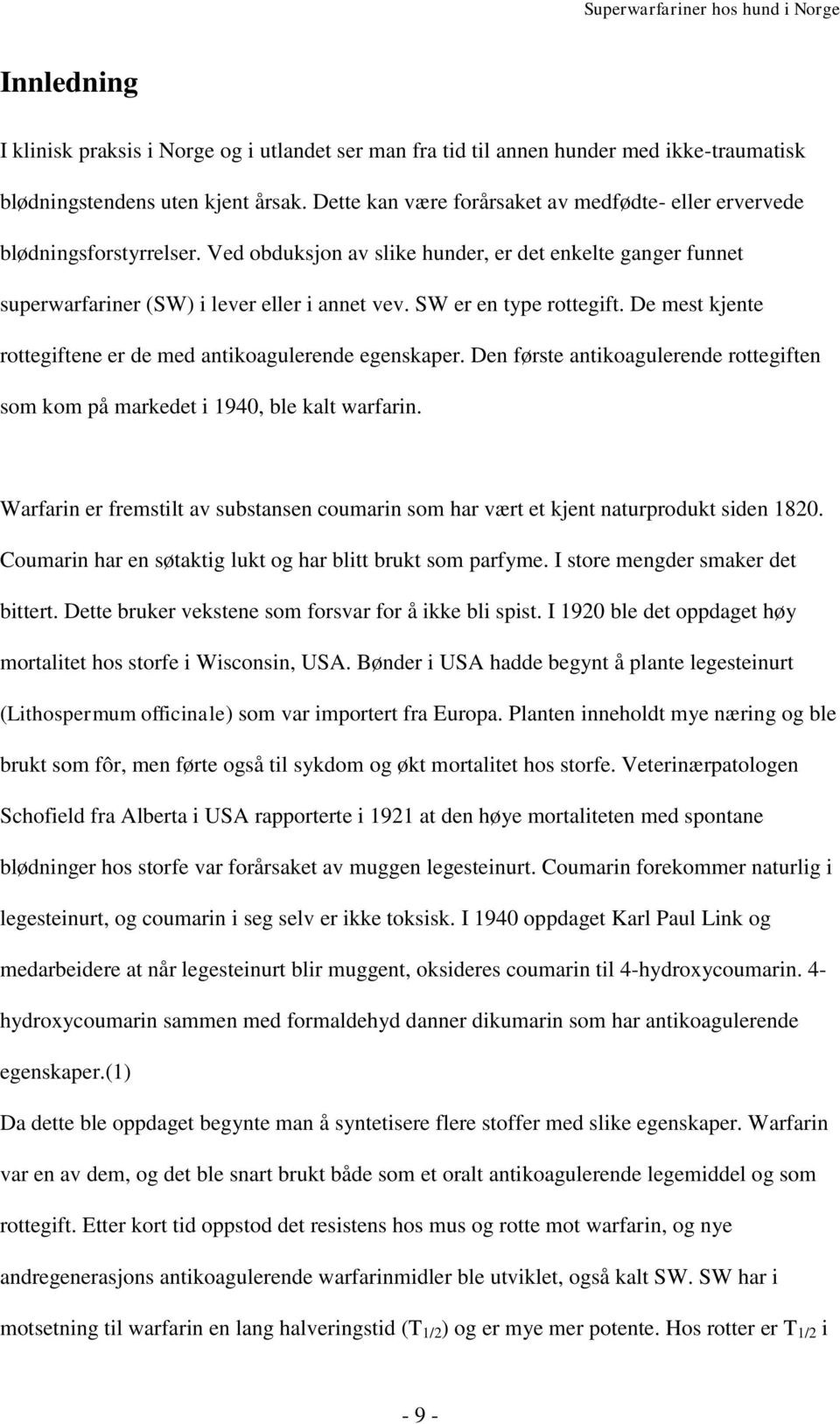 SW er en type rottegift. De mest kjente rottegiftene er de med antikoagulerende egenskaper. Den første antikoagulerende rottegiften som kom på markedet i 1940, ble kalt warfarin.