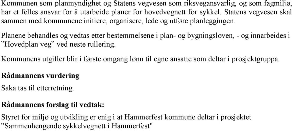 Planene behandles og vedtas etter bestemmelsene i plan- og bygningsloven, - og innarbeides i Hovedplan veg ved neste rullering.