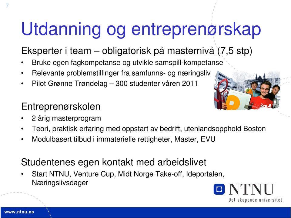 Entreprenørskolen 2 årig masterprogram Teori, praktisk erfaring med oppstart av bedrift, utenlandsopphold Boston Modulbasert tilbud i