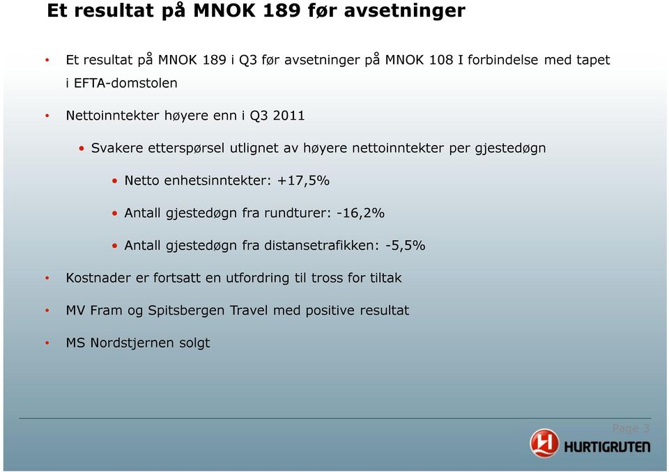 Netto enhetsinntekter: +17,5% Antall gjestedøgn fra rundturer: -16,2% Antall gjestedøgn fra distansetrafikken: -5,5%