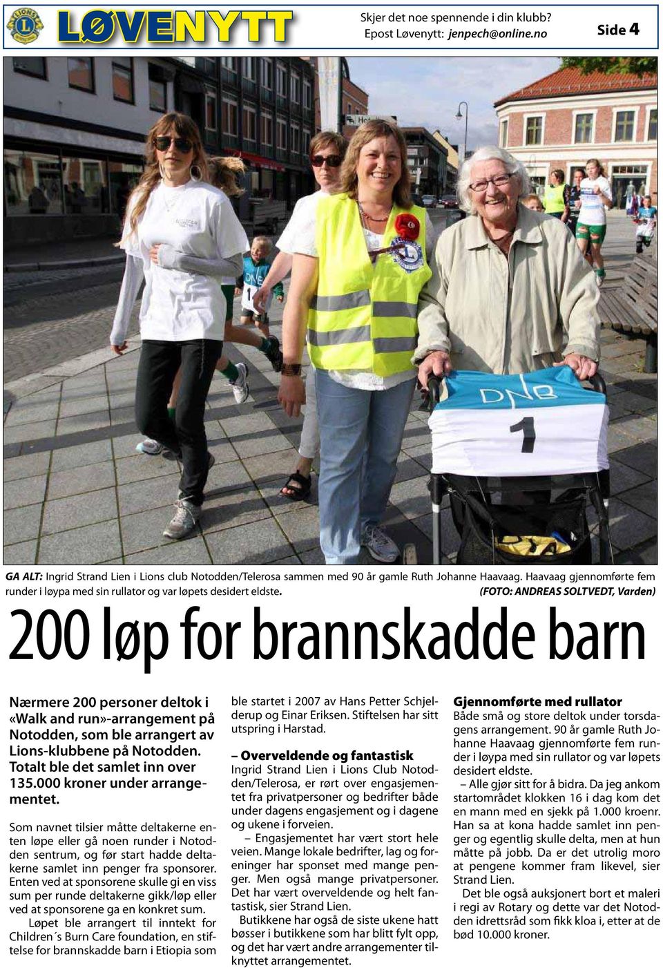 (FOTO: ANDREAS SOLTVEDT, Varden) 200 løp for brannskadde barn Nærmere 200 personer deltok i «Walk and run»-arrangement på Notodden, som ble arrangert av Lions-klubbene på Notodden.