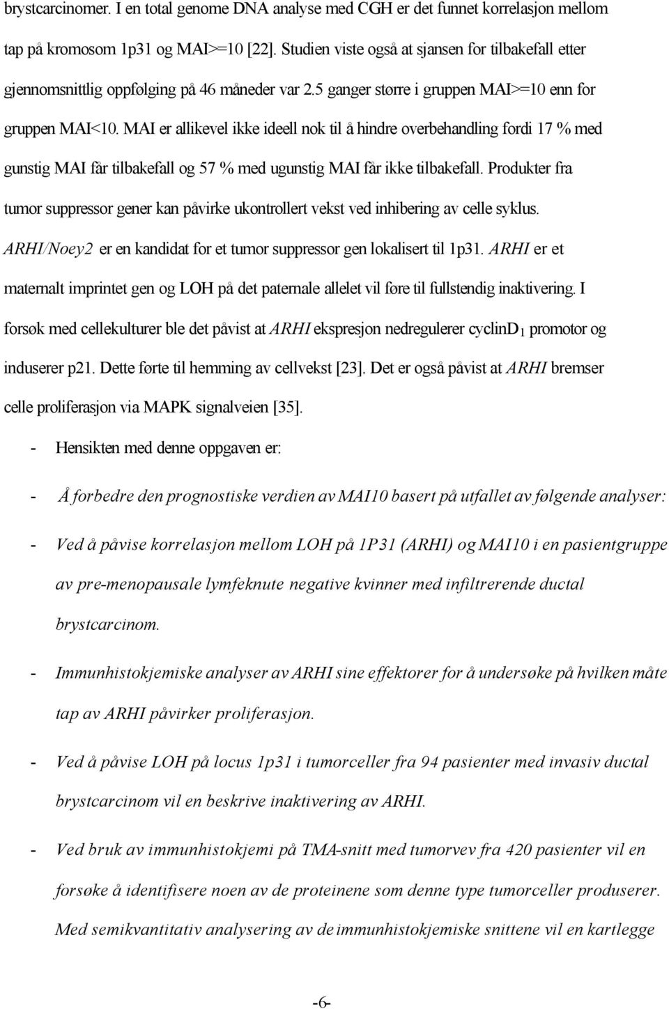 MAI er allikevel ikke ideell nok til å hindre overbehandling fordi 17 % med gunstig MAI får tilbakefall og 57 % med ugunstig MAI får ikke tilbakefall.