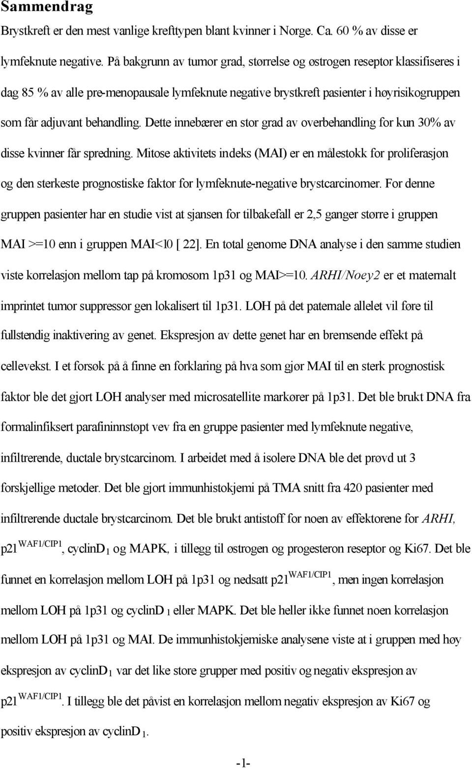 Dette innebærer en stor grad av overbehandling for kun 30% av disse kvinner får spredning.