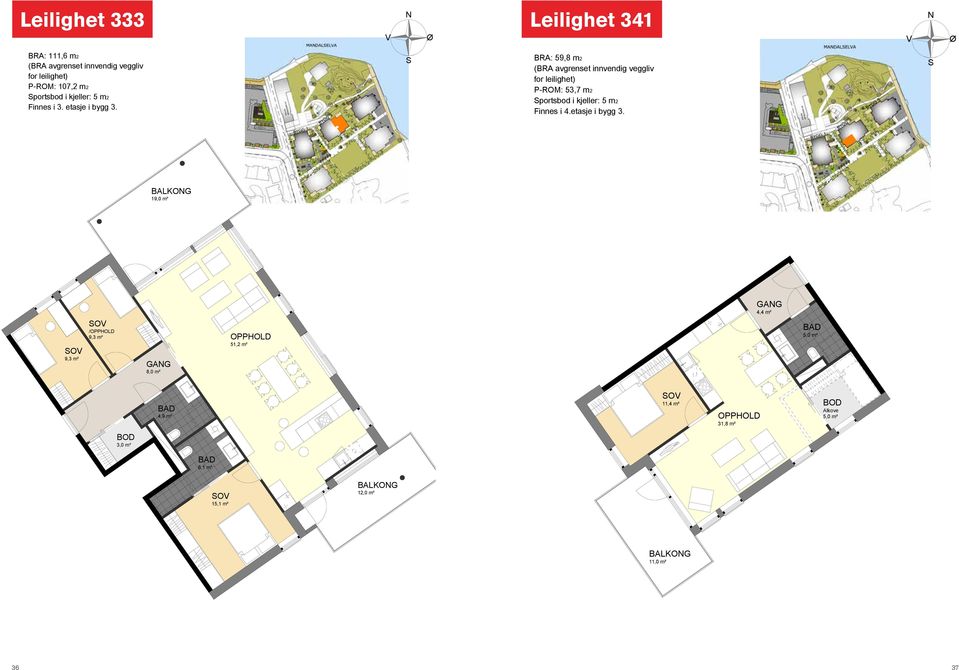 BRA: 59,8 m2 P-ROM: 53,7 m2 portsbod i kjeller: 5 m2 Finnes i 4.etasje i bygg 3.