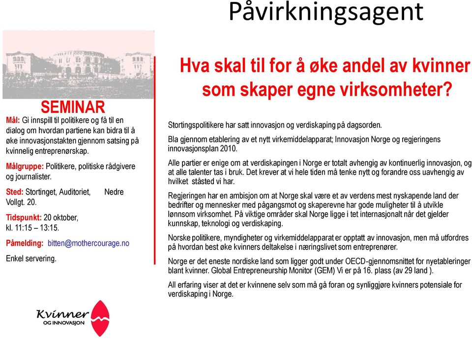 SEMINAR Hva skal til for å øke andel av kvinner som skaper egne virksomheter? Stortingspolitikere har satt innovasjon og verdiskaping på dagsorden.