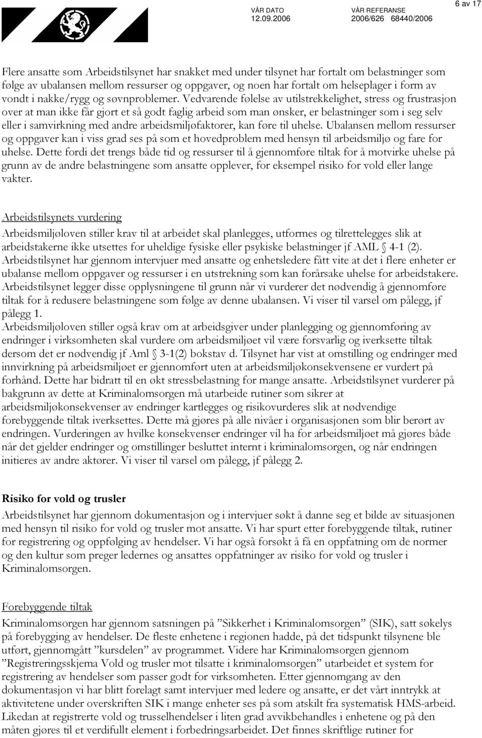 Vedvarende følelse av utilstrekkelighet, stress og frustrasjon over at man ikke får gjort et så godt faglig arbeid som man ønsker, er belastninger som i seg selv eller i samvirkning med andre