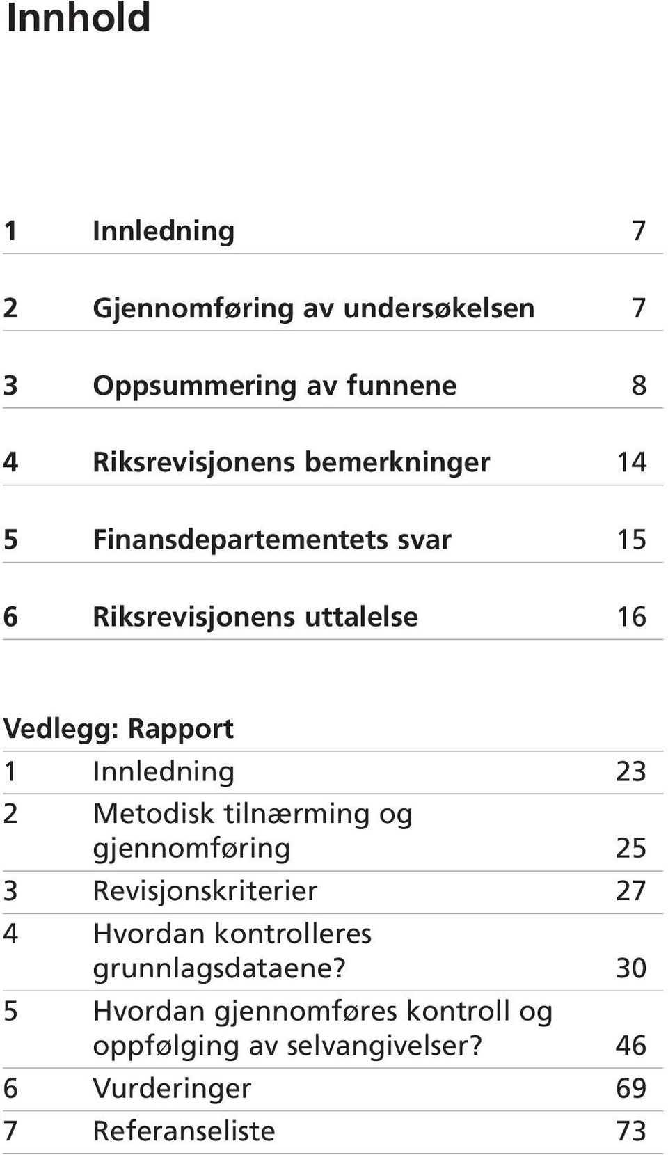 23 2 Metodisk tilnærming og gjennomføring 25 3 Revisjonskriterier 27 4 Hvordan kontrolleres