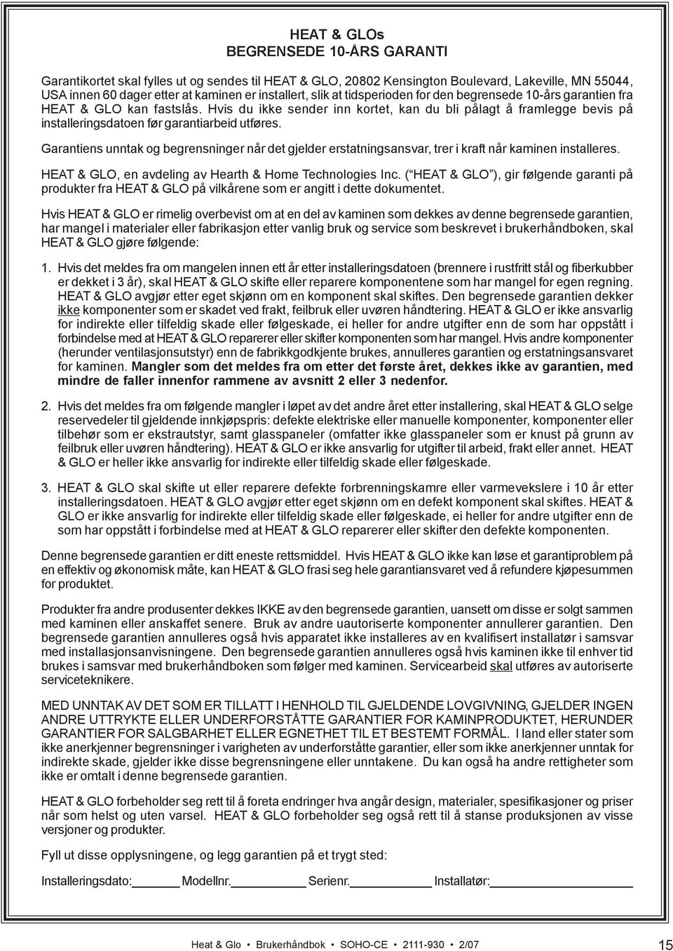 Garantiens unntak og begrensninger når det gjelder erstatningsansvar, trer i kraft når kaminen installeres. HEAT & GLO, en avdeling av Hearth & Home Technologies Inc.