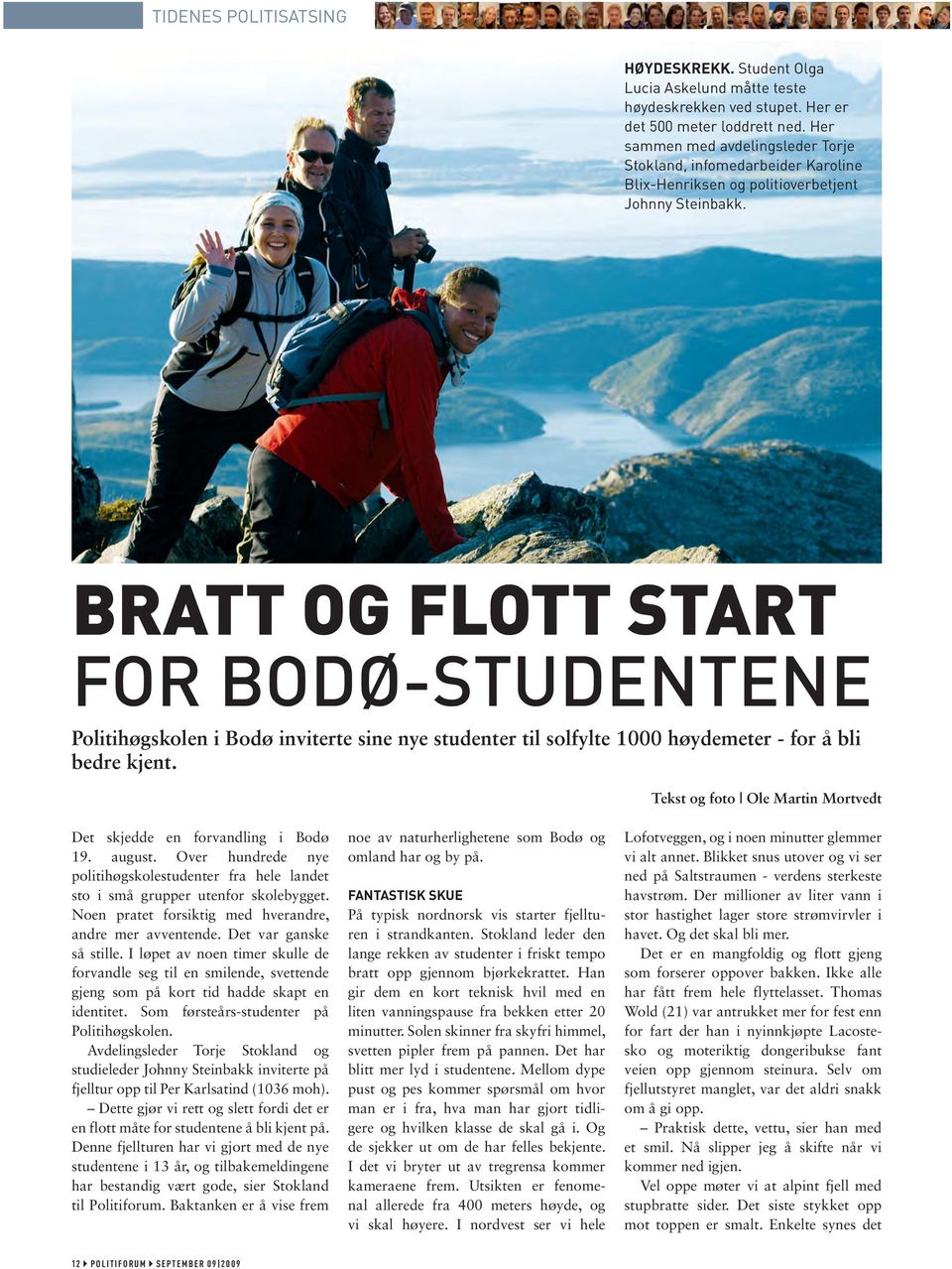 BRATT OG FLOTT START FOR BODØ-STUDENTENE Politihøgskolen i Bodø inviterte sine nye studenter til solfylte 1000 høydemeter - for å bli bedre kjent.