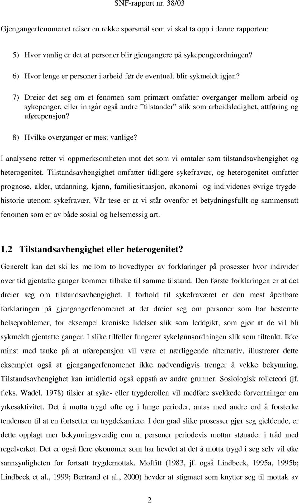 7) Dreier det seg om et fenomen som primært omfatter overganger mellom arbeid og sykepenger, eller inngår også andre tilstander slik som arbeidsledighet, attføring og uførepensjon?