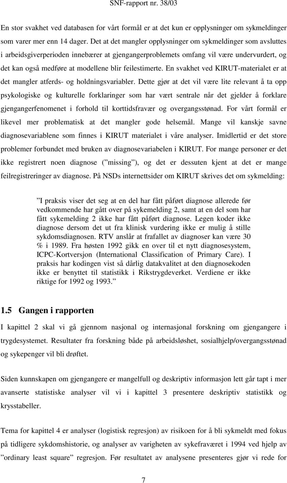 feilestimerte. En svakhet ved KIRUT-materialet er at det mangler atferds- og holdningsvariabler.