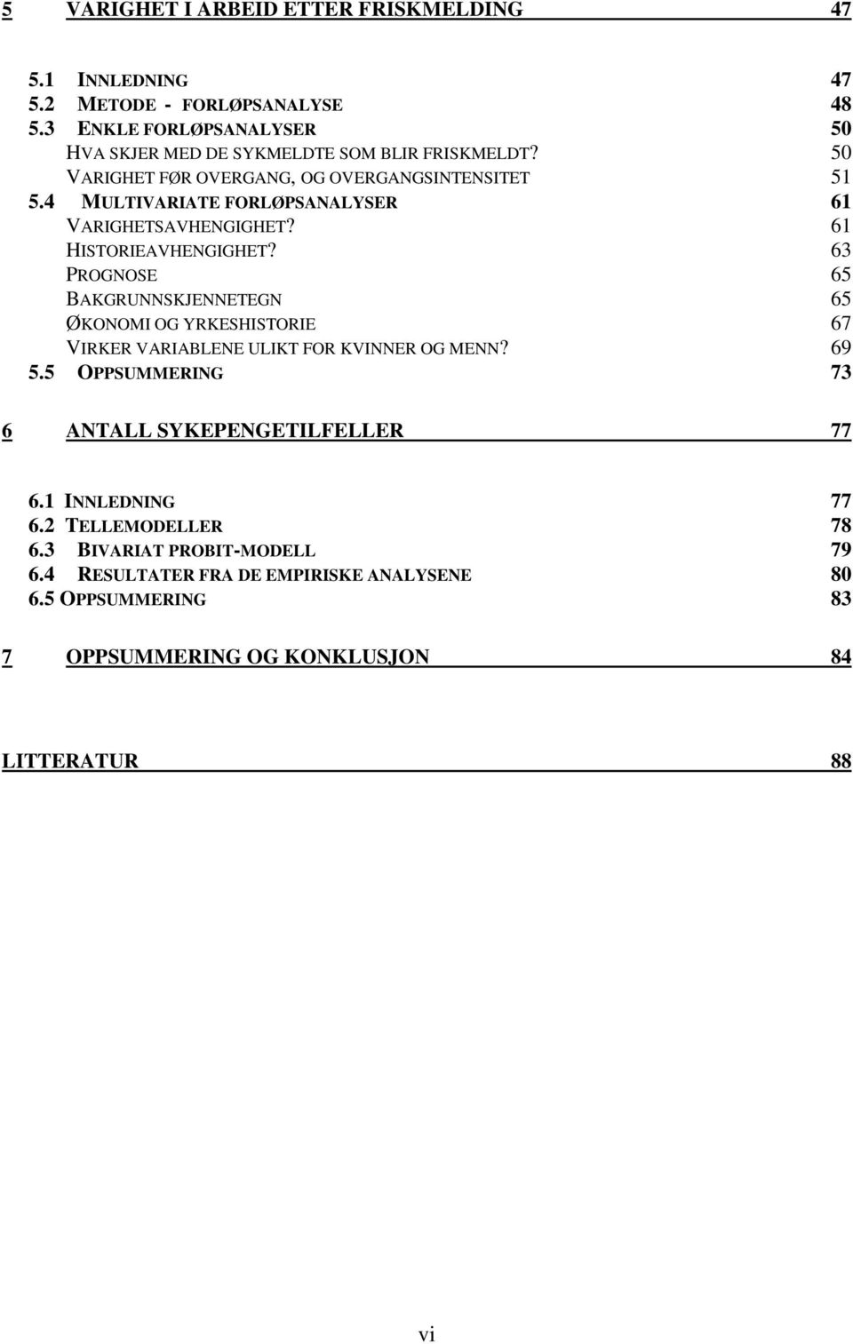 4 MULTIVARIATE FORLØPSANALYSER 61 VARIGHETSAVHENGIGHET? 61 HISTORIEAVHENGIGHET?