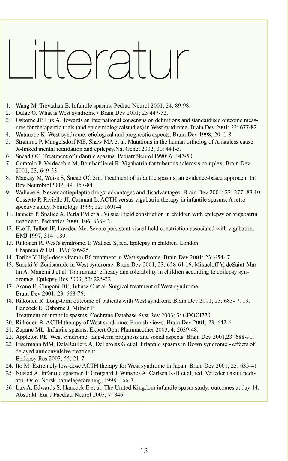 West syndrome: etiological and prognostic aspects. Brain Dev 1998; 20: 1-8. 5. Stramme P, Mangelsdorf ME, Shaw MA et al.