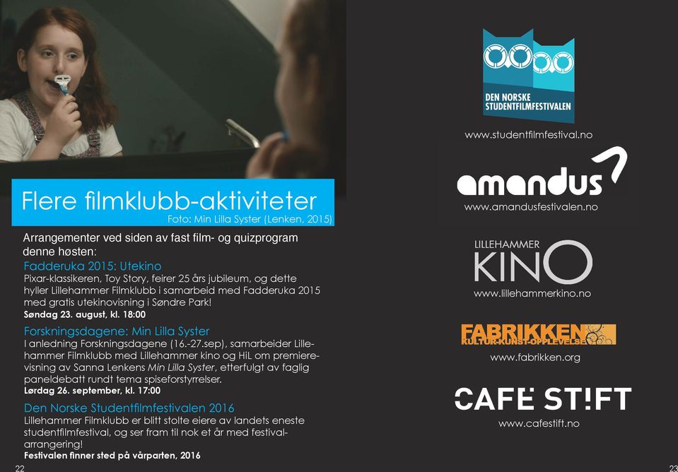 års jubileum, og dette hyller Lillehammer Filmklubb i samarbeid med Fadderuka 2015 med gratis utekinovisning i Søndre Park! Søndag 23. august, kl.