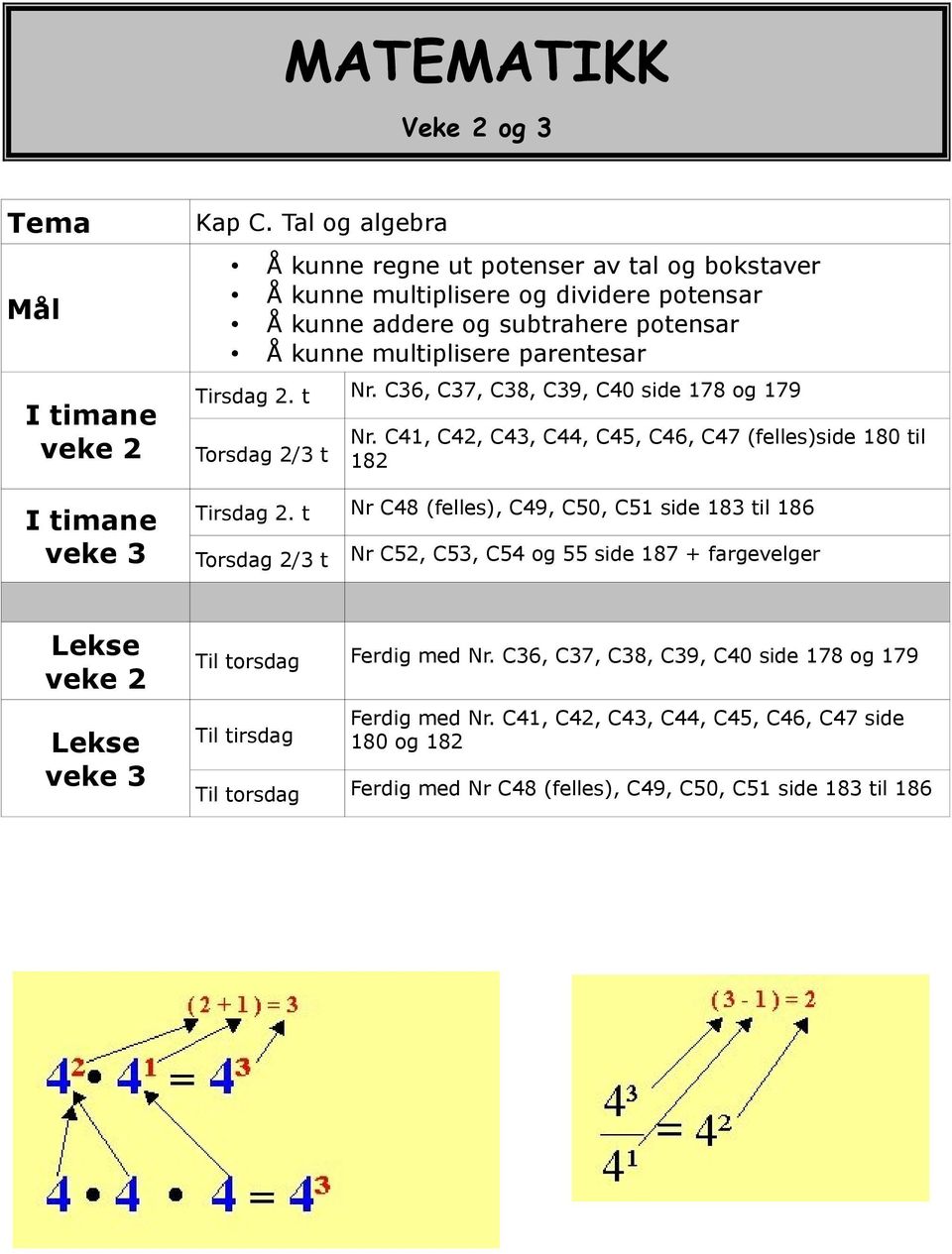 t Nr. C36, C37, C38, C39, C40 side 178 og 179 Torsdag 2/3 t Nr. C41, C42, C43, C44, C45, C46, C47 (felles)side 180 til 182 Tirsdag 2.