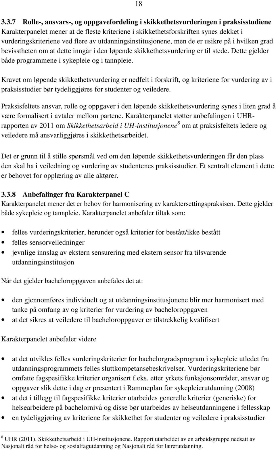 Dette gjelder både programmene i sykepleie og i tannpleie.