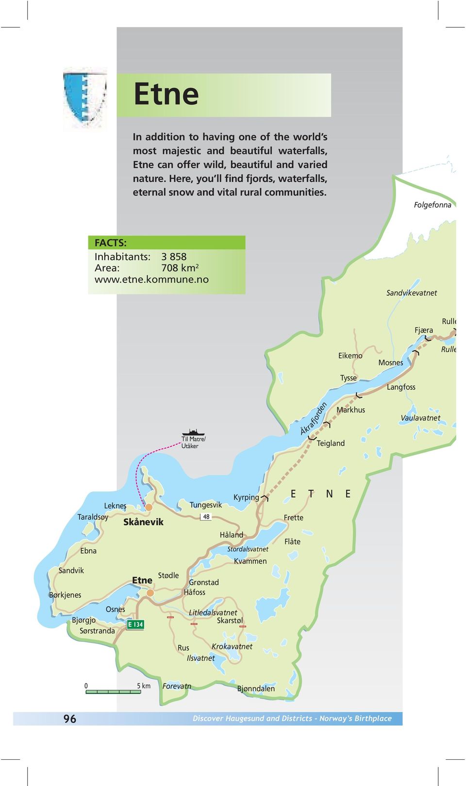 no Sandvikevatnet Eikemo Tysse Mosnes Langfoss Fjæra Rulle Rulle Til Matre/ Utåker Åkrafjorden Teigland Markhus Vaulavatnet Sandvik Børkjenes Leknes Taraldsøy Skånevik