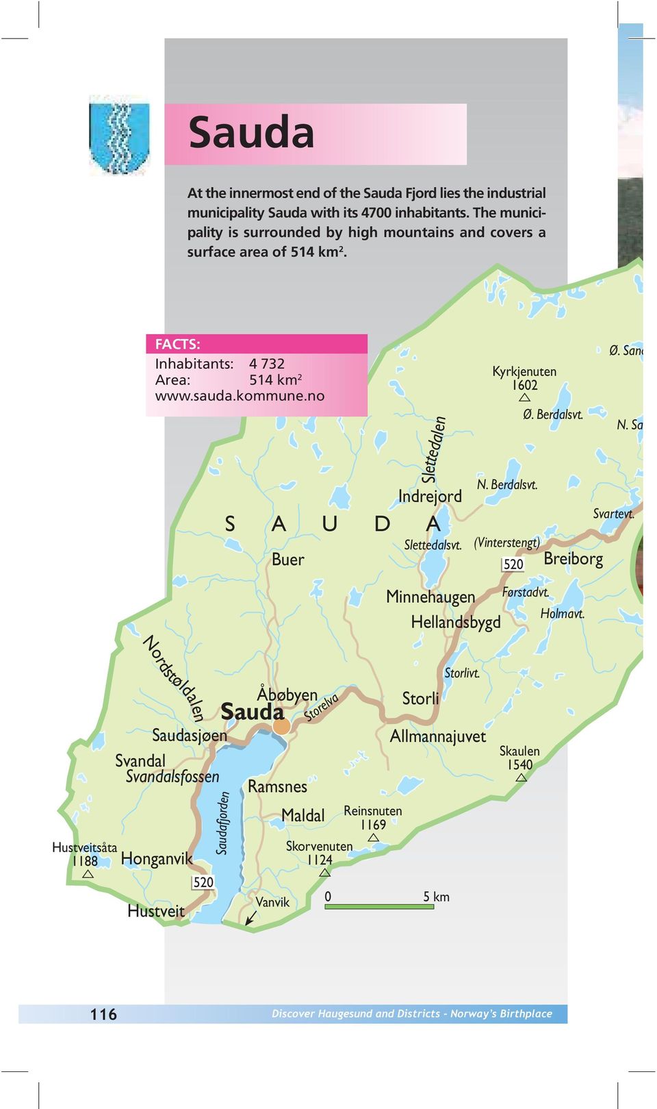 no Buer Slettedalen Indrejord S A U D A Slettedalsvt. Minnehaugen Hellandsbygd Kyrkjenuten 1602 N. Berdalsvt. (Vinterstengt) 520 Ø. Berdalsvt. Førstadvt. Breiborg Holmavt.