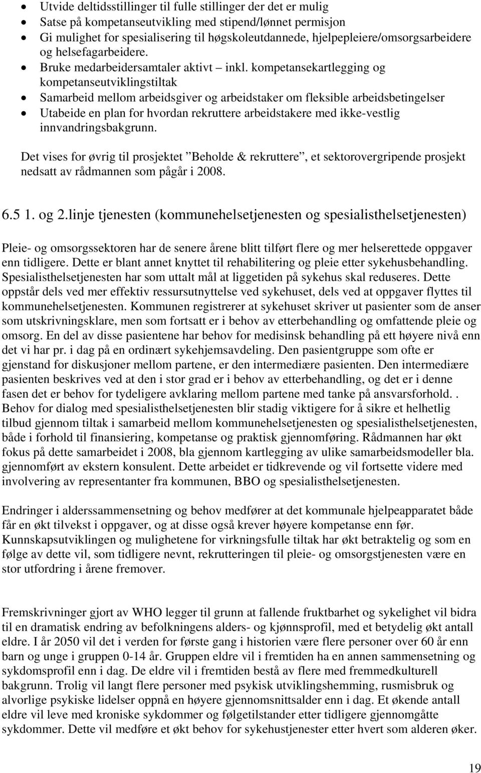 kompetansekartlegging og kompetanseutviklingstiltak Samarbeid mellom arbeidsgiver og arbeidstaker om fleksible arbeidsbetingelser Utabeide en plan for hvordan rekruttere arbeidstakere med