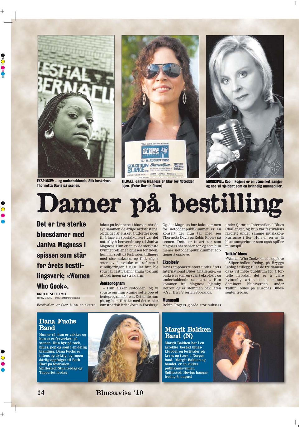 Damer på bestilling Det er tre sterke bluesdamer med Janiva Magness i spissen som står for årets bestillingsverk; «Women Who Cook». KNUT H. SLETTEMO Tlf. 932 34 219 knut. slettemo@telen.