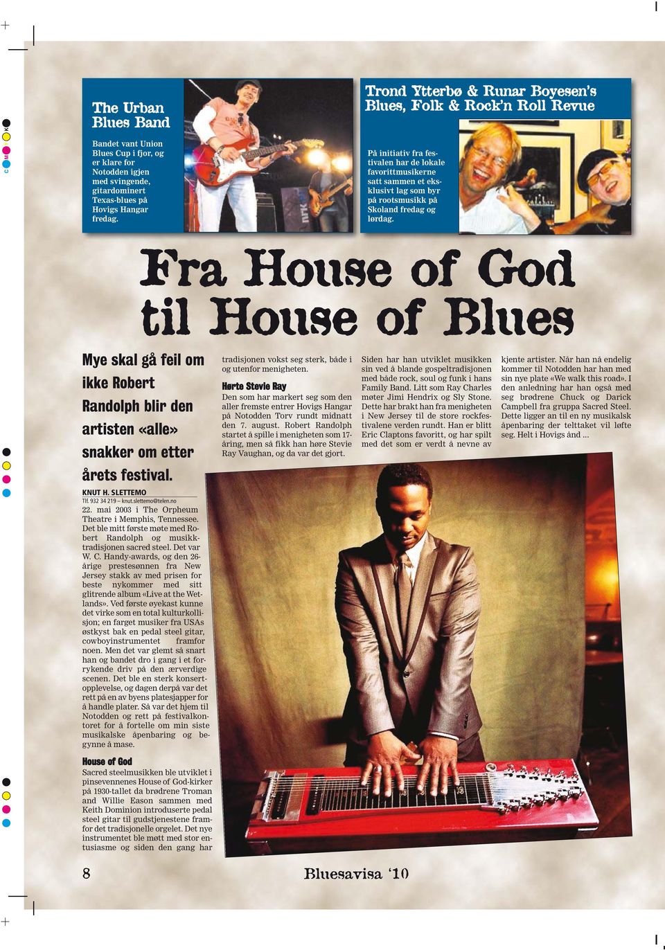 lørdag. Fra House of God til House of Blues Mye skal gå feil om ikke Robert Randolph blir den artisten «alle» snakker om etter årets festival.