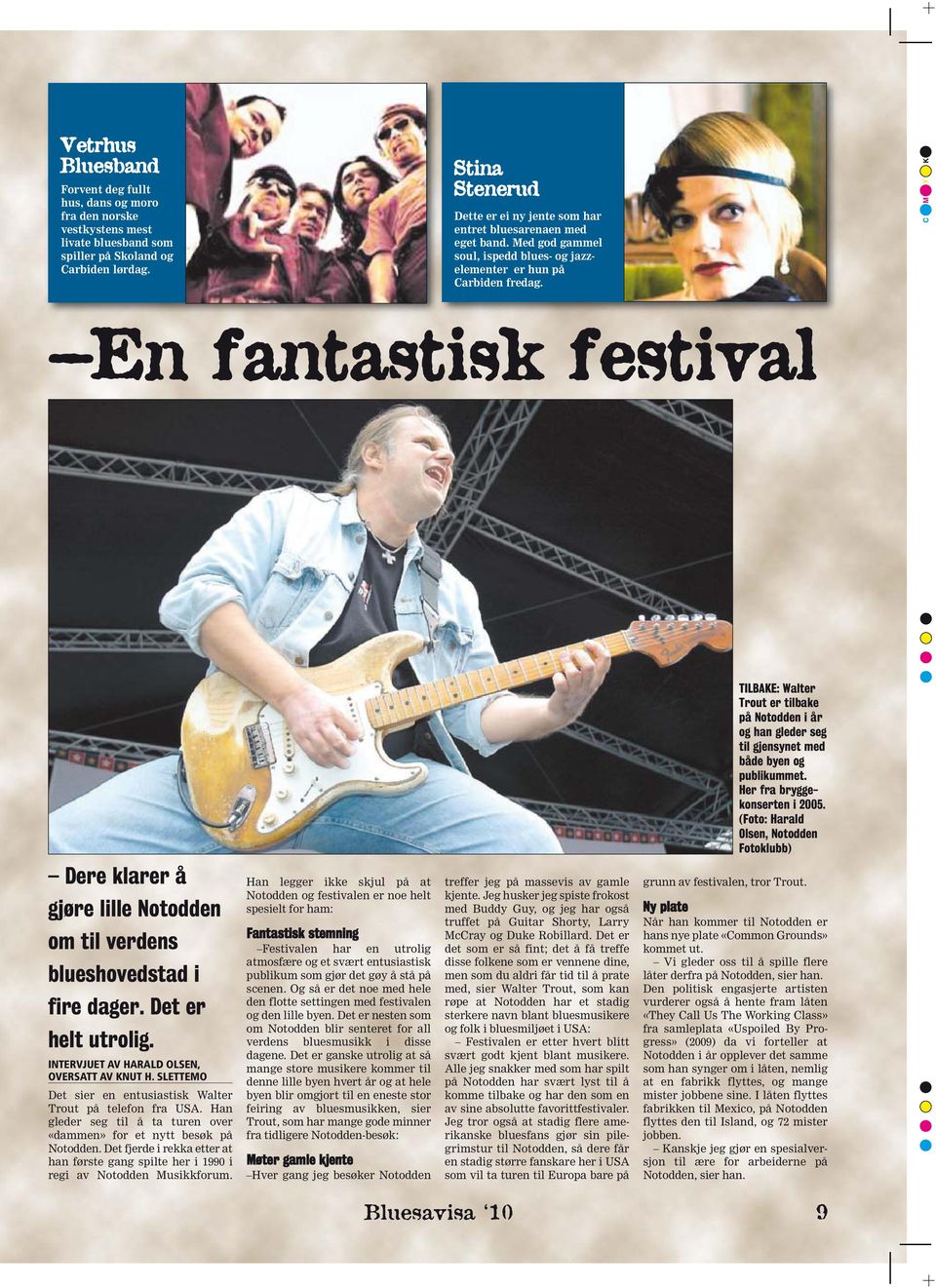 C M Y K En fantastisk festival TILBAKE: Walter Trout er tilbake på Notodden i år og han gleder seg til gjensynet med både byen og publikummet. Her fra bryggekonserten i 2005.