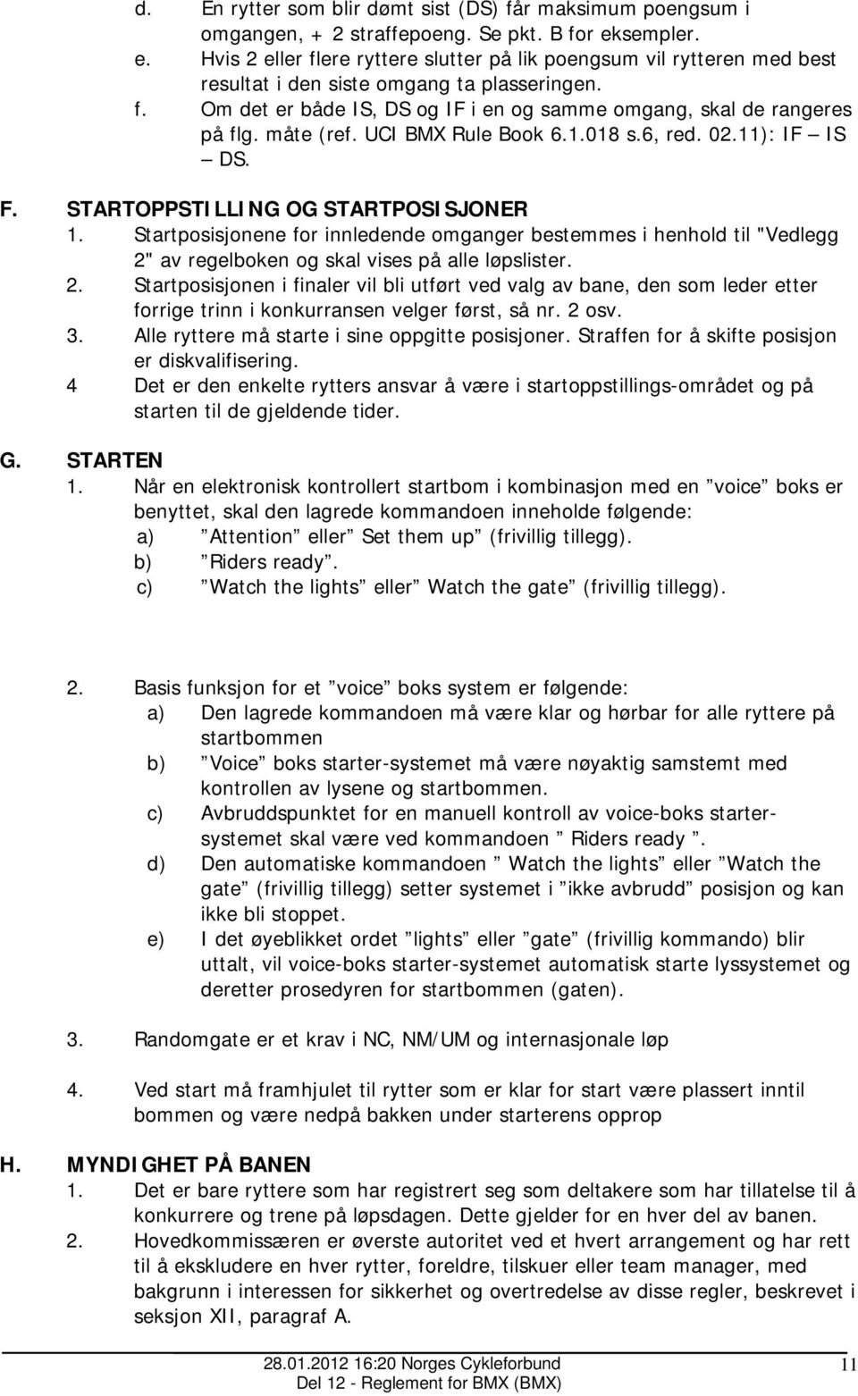 måte (ref. UCI BMX Rule Book 6.1.018 s.6, red. 02.11): IF IS DS. F. STARTOPPSTILLING OG STARTPOSISJONER 1.