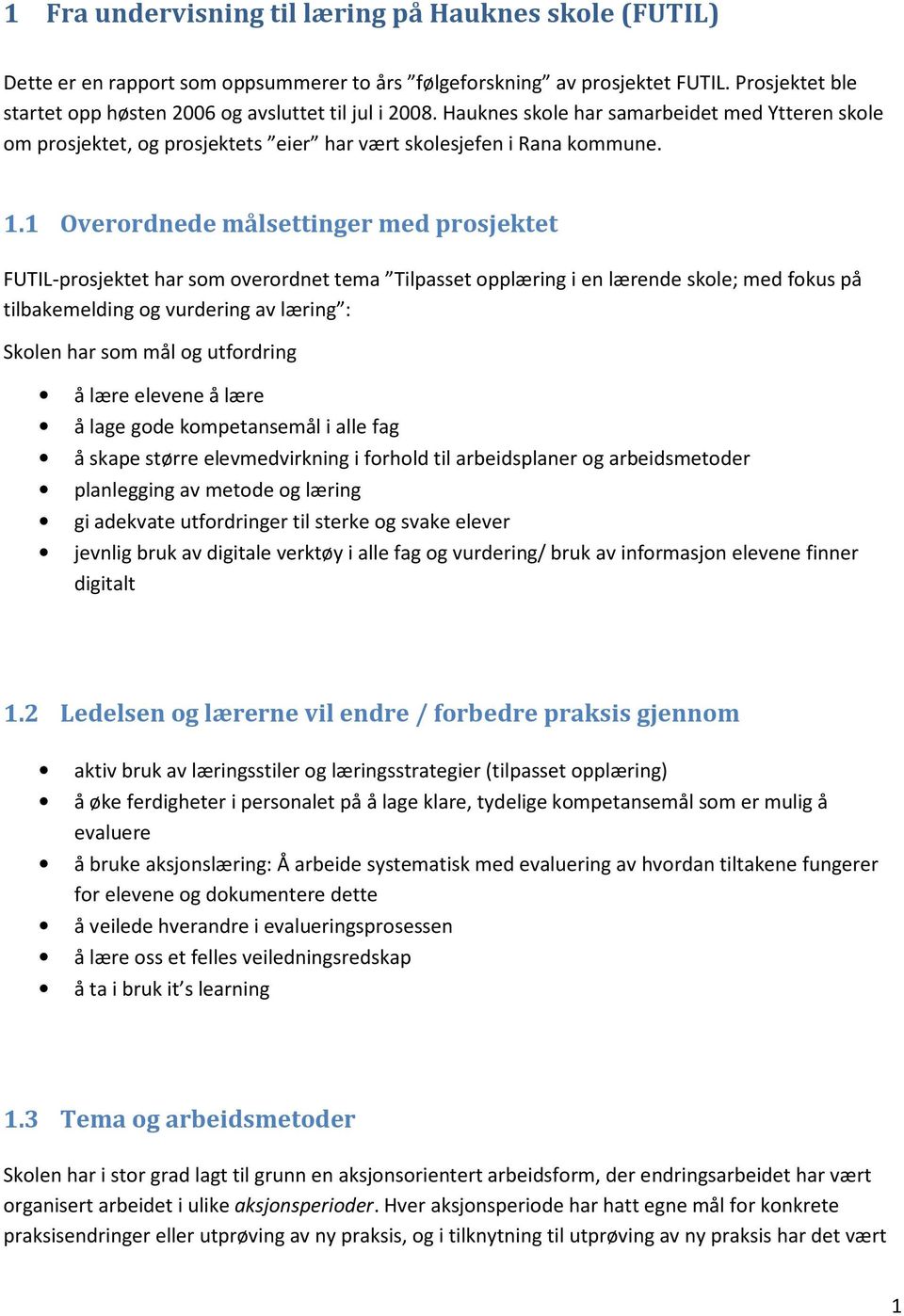 1 Overordnede målsettinger med prosjektet FUTIL-prosjektet har som overordnet tema Tilpasset opplæring i en lærende skole; med fokus på tilbakemelding og vurdering av læring : Skolen har som mål og