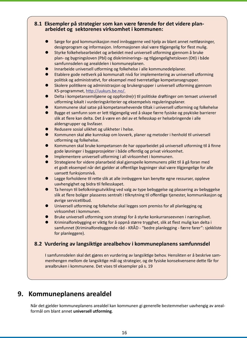 z Styrke folkehelsearbeidet og arbeidet med universell utforming gjennom å bruke plan- og bygningsloven (Pbl) og diskriminerings- og tilgjengelighetsloven (Dtl) i både samfunnsdelen og arealdelen i