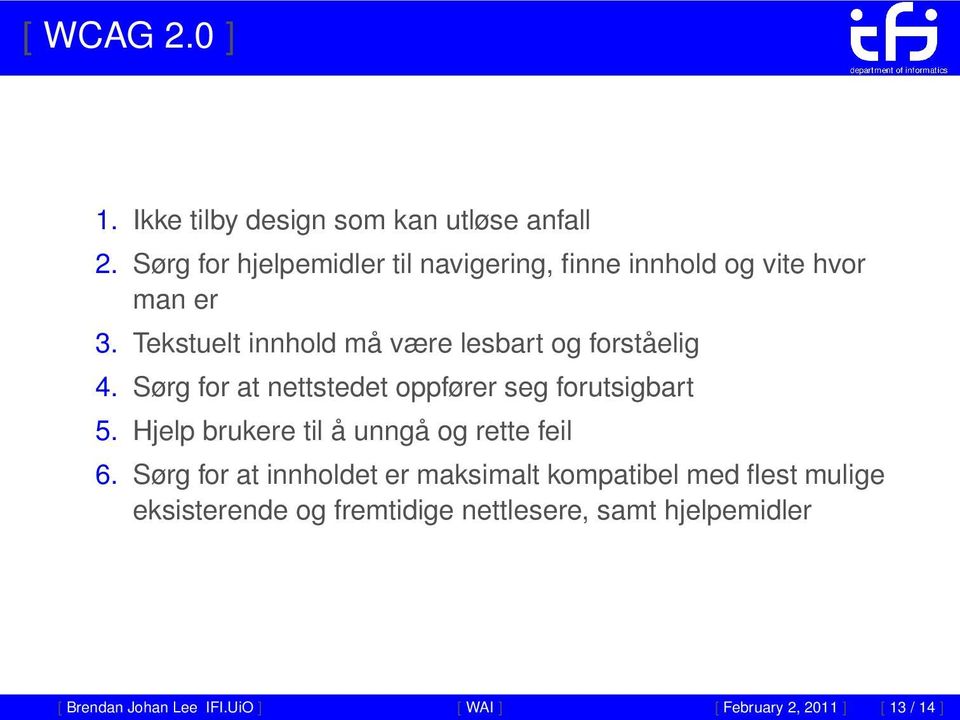 Tekstuelt innhold må være lesbart og forståelig 4. Sørg for at nettstedet oppfører seg forutsigbart 5.