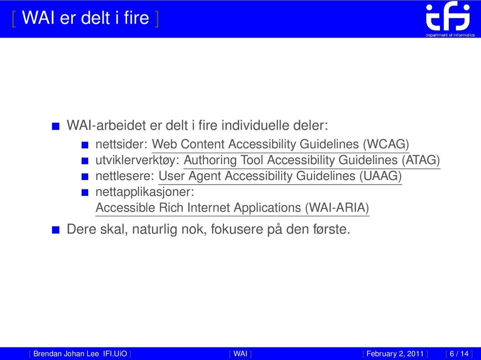 Accessibility Guidelines (UAAG) nettapplikasjoner: Accessible Rich Internet Applications (WAI-ARIA) Dere