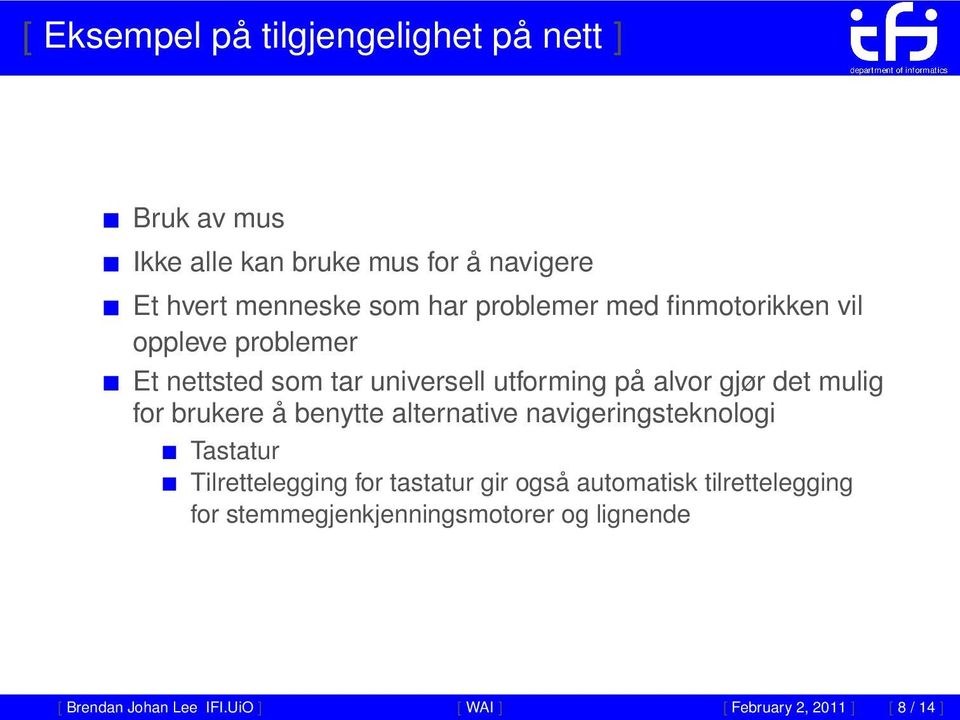 brukere å benytte alternative navigeringsteknologi Tastatur Tilrettelegging for tastatur gir også automatisk