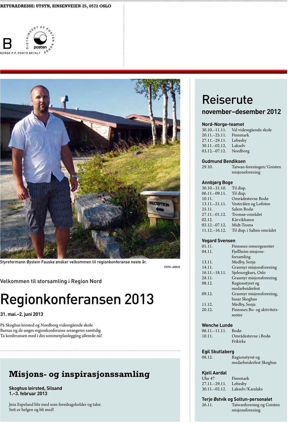 13 31. mai. 2. juni 2013 På Skoghus leirsted og Nordborg videregående skole Barnas og de unges regionkonferanse arrangeres samtidig Ta konferansen med i din sommerplanlegging allerede nå!