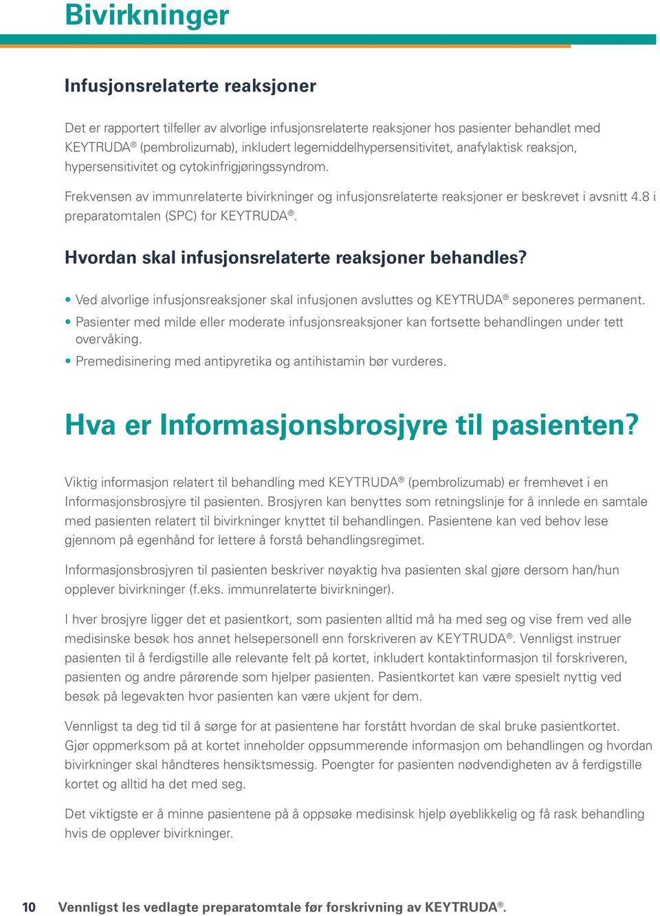 8 i preparatomtalen (SPC) for KEYTRUDA. Hvordan skal infusjonsrelaterte reaksjoner behandles? Ved alvorlige infusjonsreaksjoner skal infusjonen avsluttes og KEYTRUDA seponeres permanent.