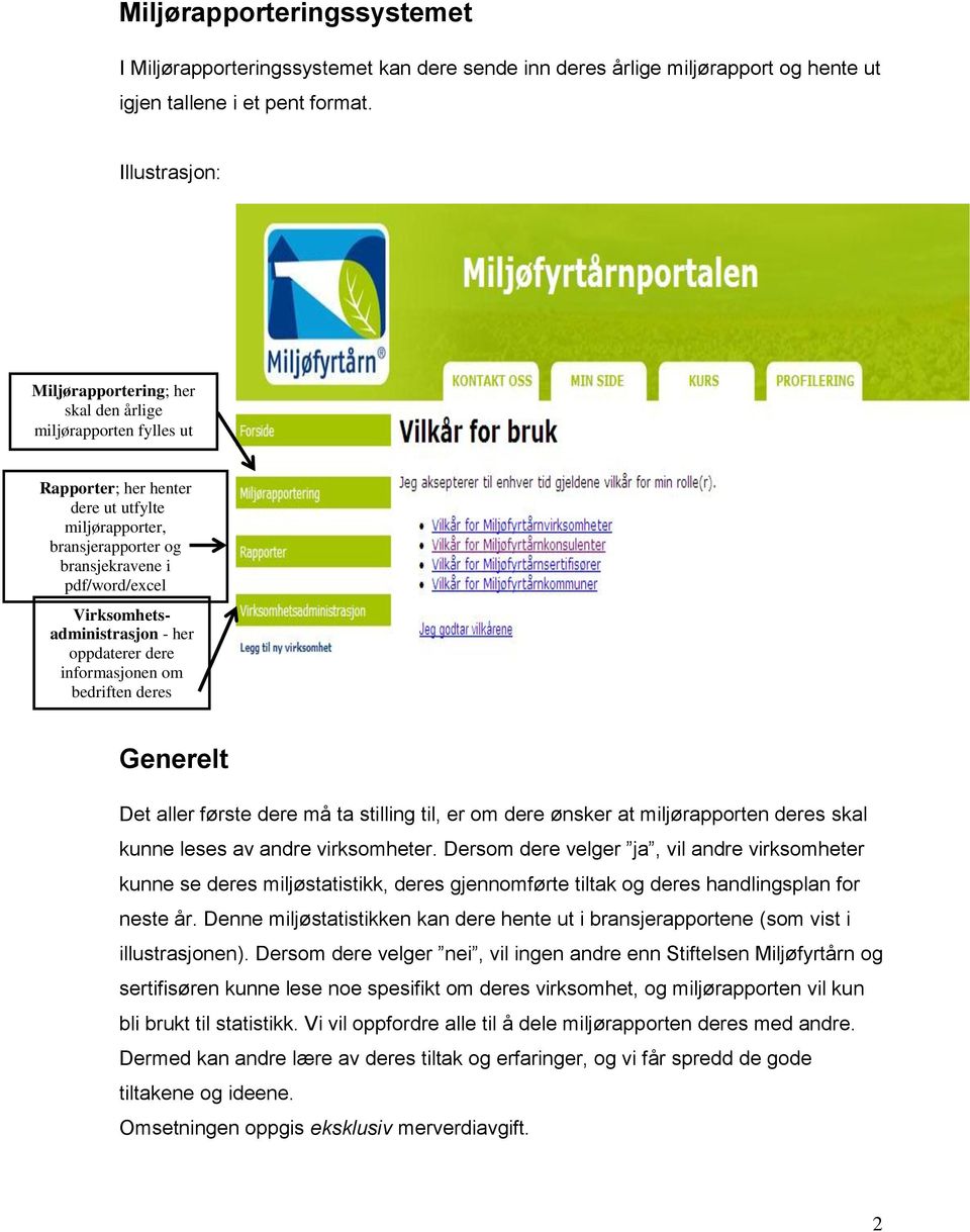 Virksomhetsadministrasjon - her oppdaterer dere informasjonen om bedriften deres Generelt Det aller første dere må ta stilling til, er om dere ønsker at miljørapporten deres skal kunne leses av andre