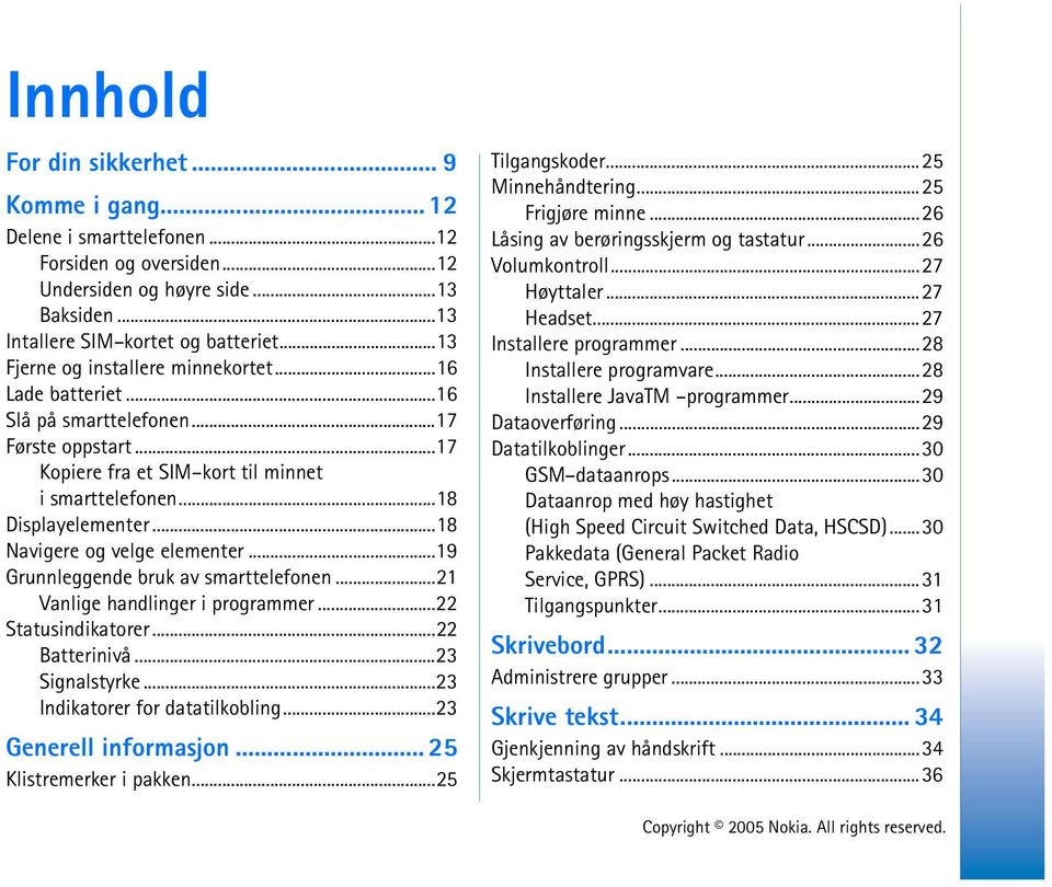 ..18 Navigere og velge elementer...19 Grunnleggende bruk av smarttelefonen...21 Vanlige handlinger i programmer...22 Statusindikatorer...22 Batterinivå...23 Signalstyrke.