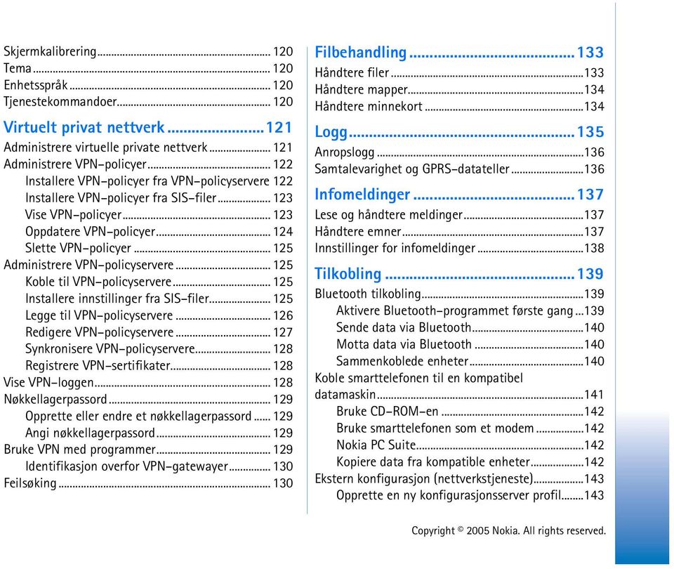 .. 125 Administrere VPN policyservere... 125 Koble til VPN policyservere... 125 Installere innstillinger fra SIS filer... 125 Legge til VPN policyservere... 126 Redigere VPN policyservere.