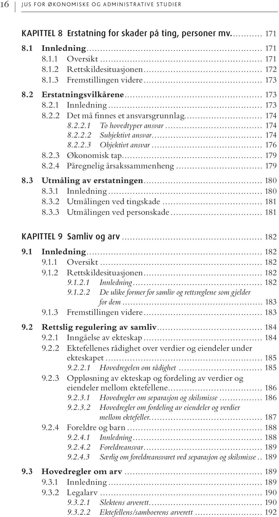 .. 176 8.2.3 Økonomisk tap... 179 8.2.4 Påregnelig årsakssammenheng... 179 8.3 Utmåling av erstatningen... 180 8.3.1 Innledning... 180 8.3.2 Utmålingen ved tingskade... 181 8.3.3 Utmålingen ved personskade.