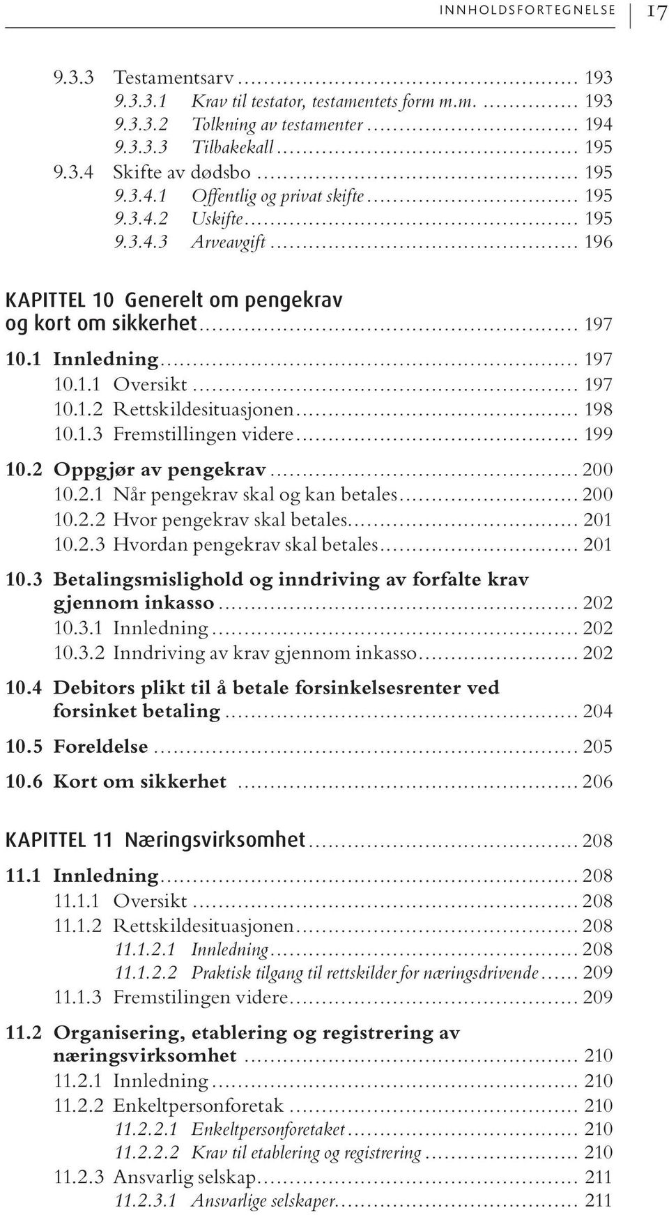 .. 197 10.1.2 Rettskildesituasjonen... 198 10.1.3 Fremstillingen videre... 199 10.2 Oppgjør av pengekrav... 200 10.2.1 Når pengekrav skal og kan betales... 200 10.2.2 Hvor pengekrav skal betales.