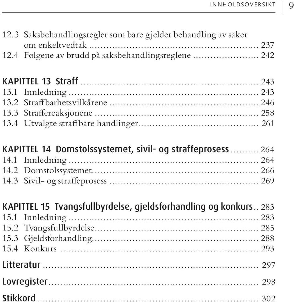 .. 261 KAPITTEL 14 Domstolssystemet, sivil- og straffeprosess... 264 14.1 Innledning... 264 14.2 Domstolssystemet... 266 14.3 Sivil- og straffeprosess.