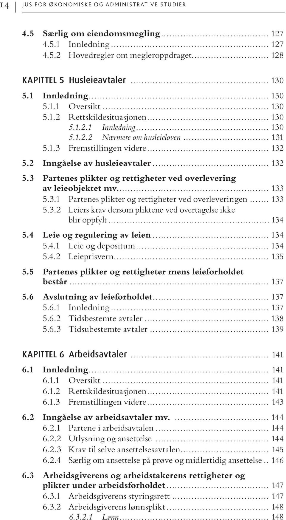 2 Inngåelse av husleieavtaler... 132 5.3 Partenes plikter og rettigheter ved overlevering av leie objektet mv.... 133 5.3.1 Partenes plikter og rettigheter ved overleveringen... 133 5.3.2 Leiers krav dersom pliktene ved overtagelse ikke blir oppfylt.