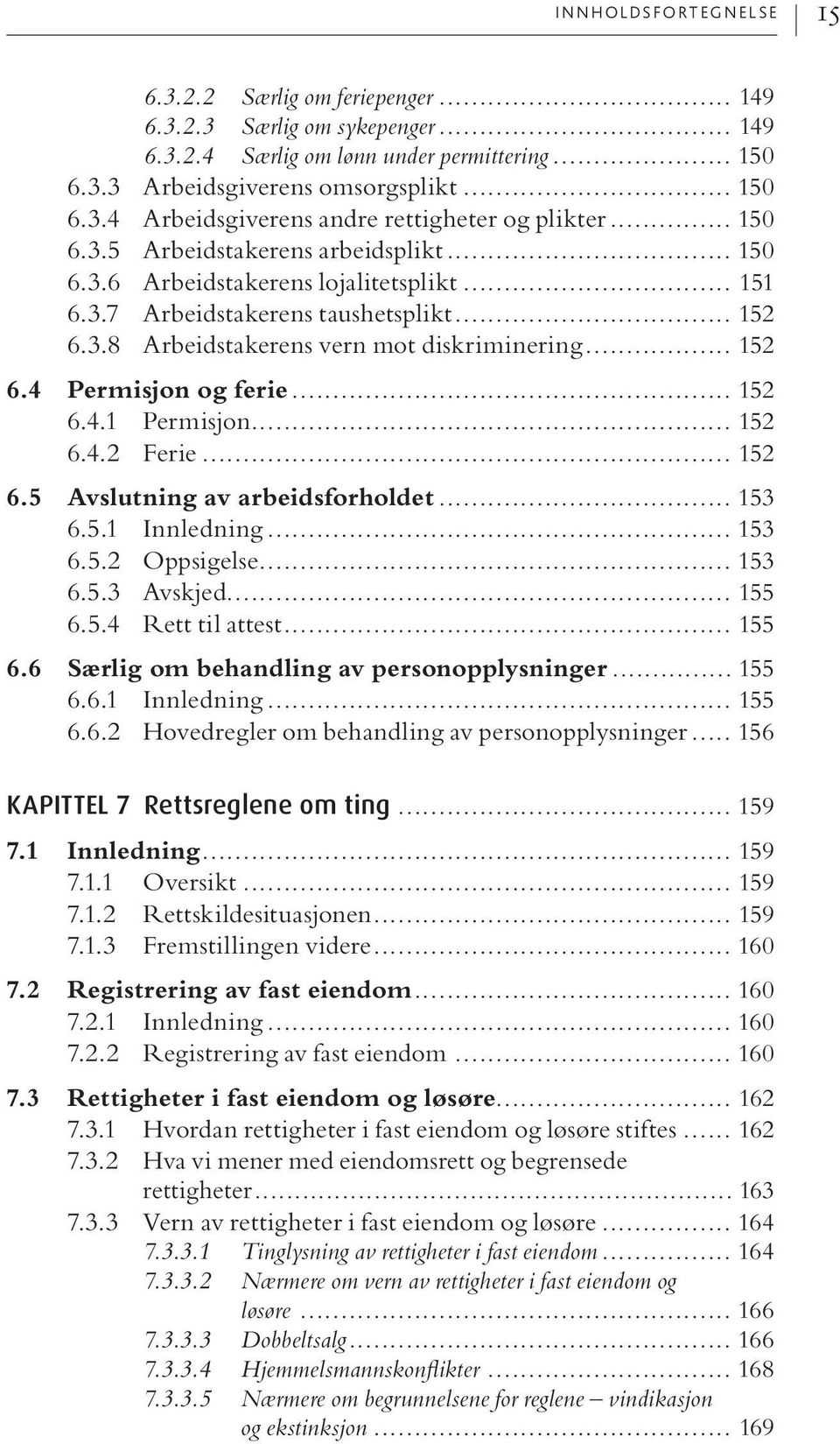 .. 152 6.4.1 Permisjon... 152 6.4.2 Ferie... 152 6.5 Avslutning av arbeidsforholdet... 153 6.5.1 Innledning... 153 6.5.2 Oppsigelse... 153 6.5.3 Avskjed... 155 6.