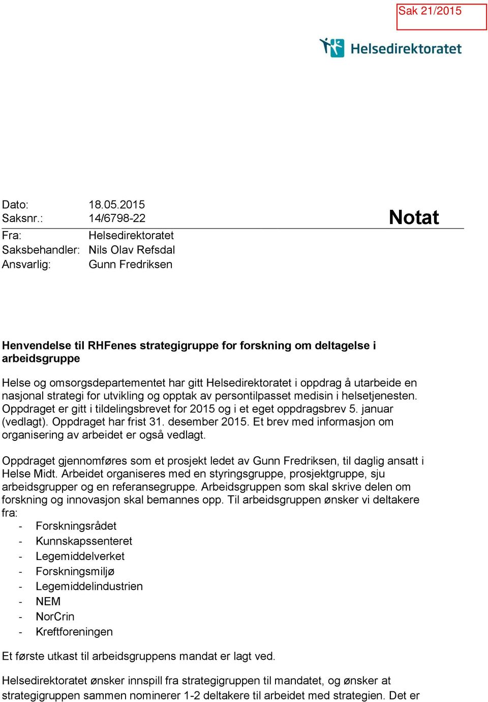 omsorgsdepartementet har gitt Helsedirektoratet i oppdrag å utarbeide en nasjonal strategi for utvikling og opptak av persontilpasset medisin i helsetjenesten.