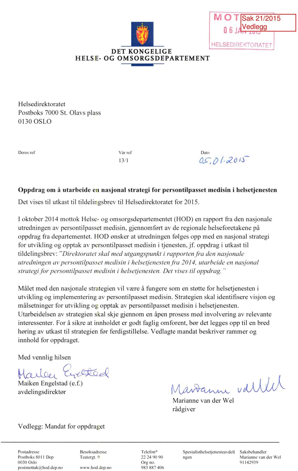 rnedisin i helsetjenesten I oktober 2014 mottok Helse- og omsorgsdepartementet (HOD) en rapport fra den nasjonale utredningen av persontilpasset medisin, gjennomført av de regionale helseforetakene