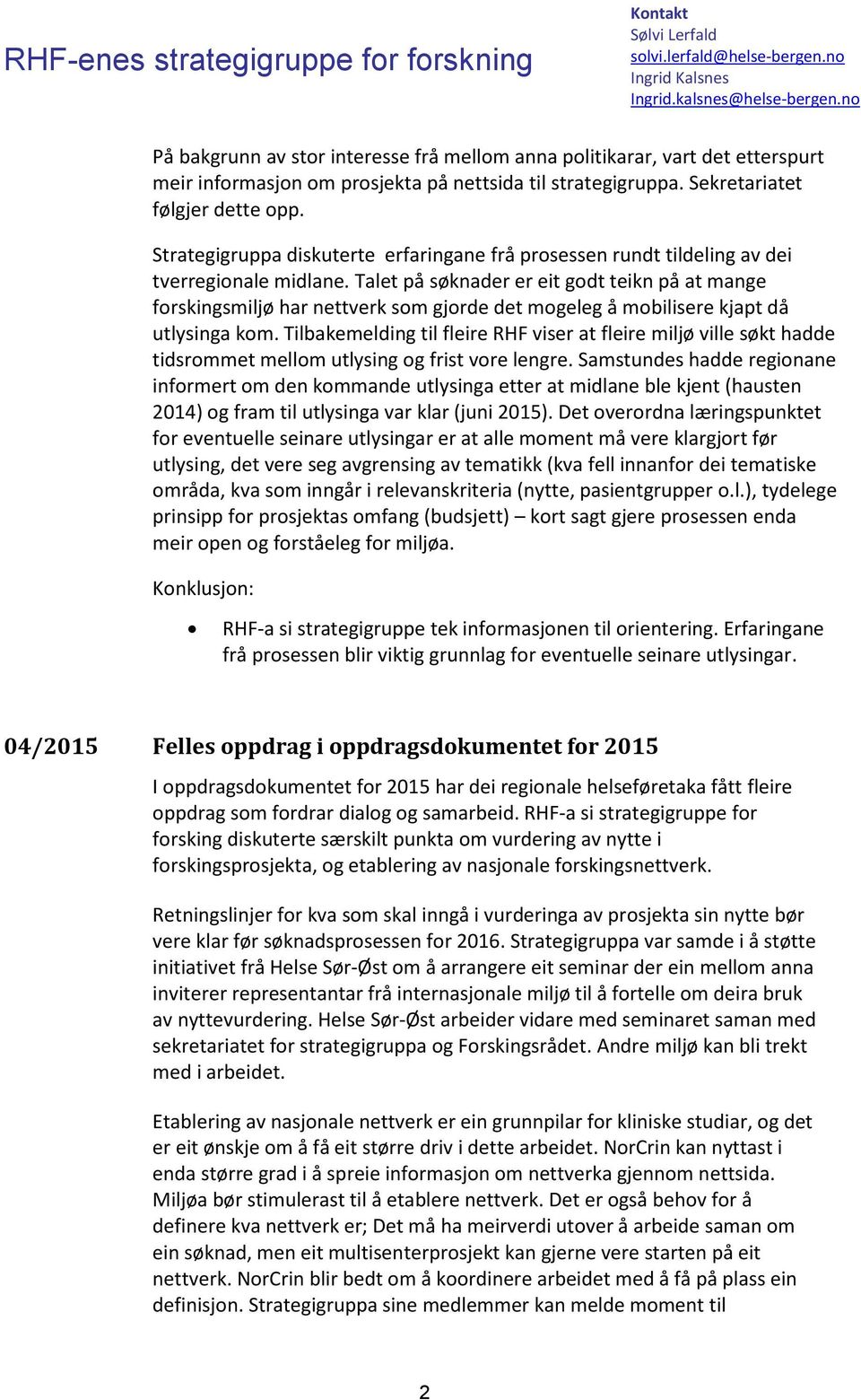 Talet på søknader er eit godt teikn på at mange forskingsmiljø har nettverk som gjorde det mogeleg å mobilisere kjapt då utlysinga kom.