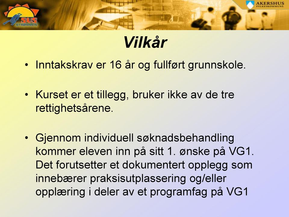 Gjennom individuell søknadsbehandling kommer eleven inn på sitt 1. ønske på VG1.