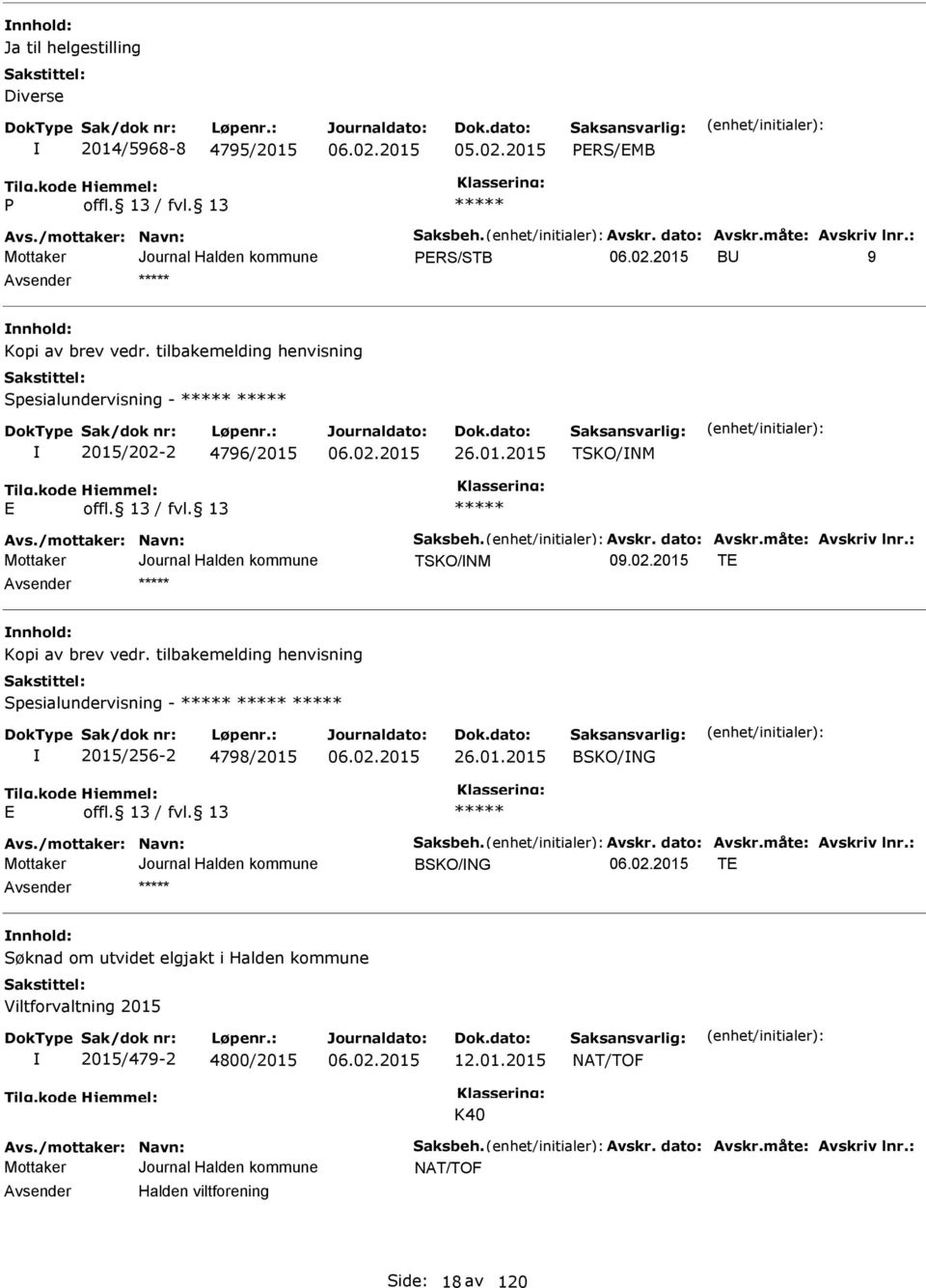 tilbakemelding henvisning Spesialundervisning - 2015/256-2 4798/2015 26.01.2015 BSKO/NG Avs./mottaker: Navn: Saksbeh. Avskr. dato: Avskr.måte: Avskriv lnr.