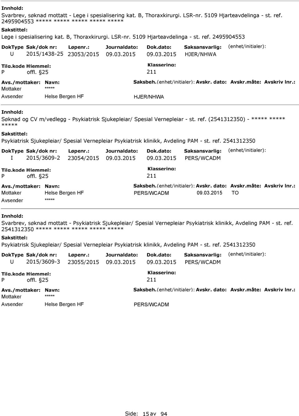 (2541312350) - ***** sykiatrisk Sjukepleiar/ Spesial Vernepleiar sykiatrisk klinikk, Avdeling AM - st. ref. 2541312350 2015/3609-2 23054/2015 ERS/WCADM Avs./mottaker: Navn: Saksbeh. Avskr.