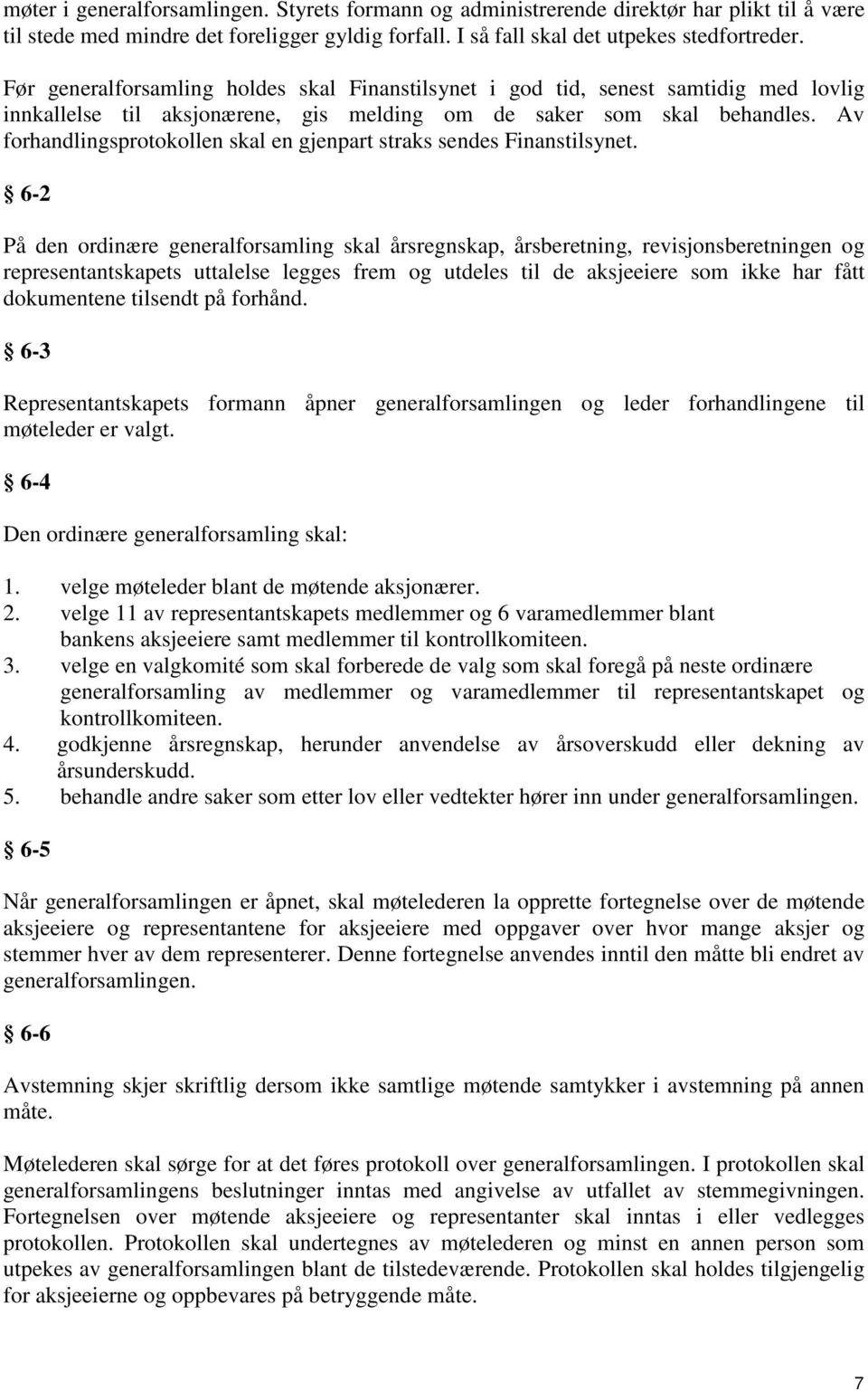 Av forhandlingsprotokollen skal en gjenpart straks sendes Finanstilsynet.